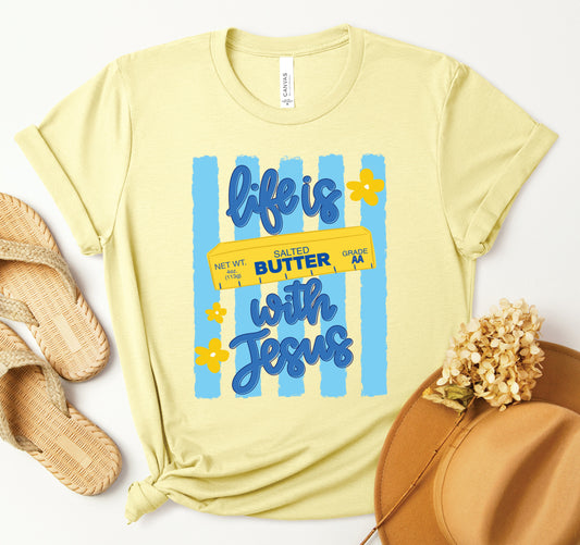 Life Is Butter With Jesus Tee