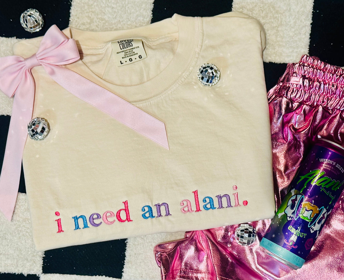 I Need An Alani Embroidered Tee