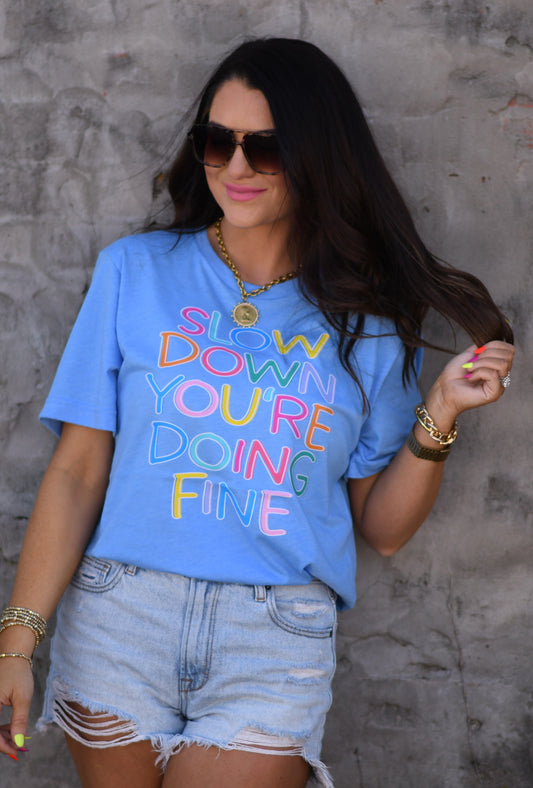 Slow Down You're Doing Fine Tee