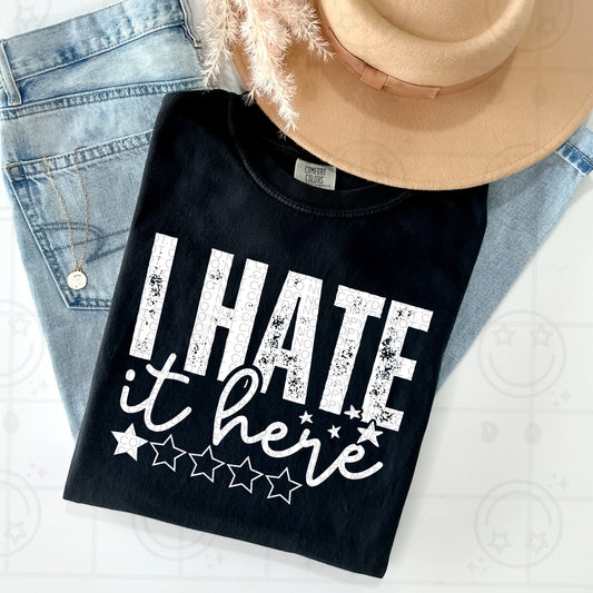 I HATE IT HERE TEE