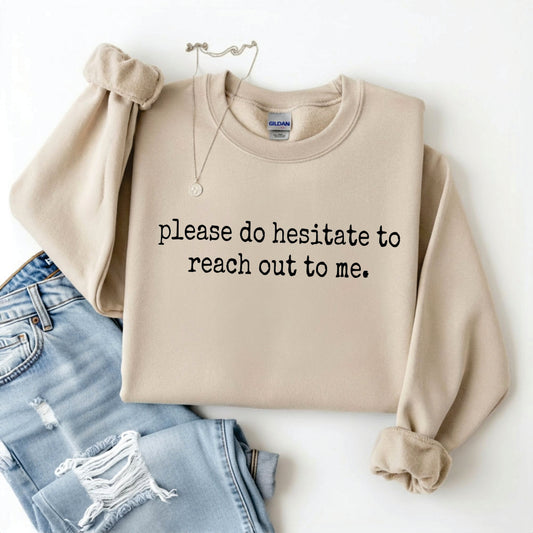 Please Do Hesitate To Reach Out To Me Tee/Sweatshirt