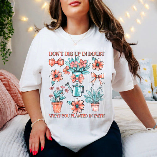 DON'T DIG UP IN DOUBT TEE