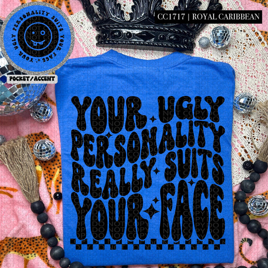 YOUR UGLY PERSONALITY - POCKET PRINT DOUBLE SIDED TEE