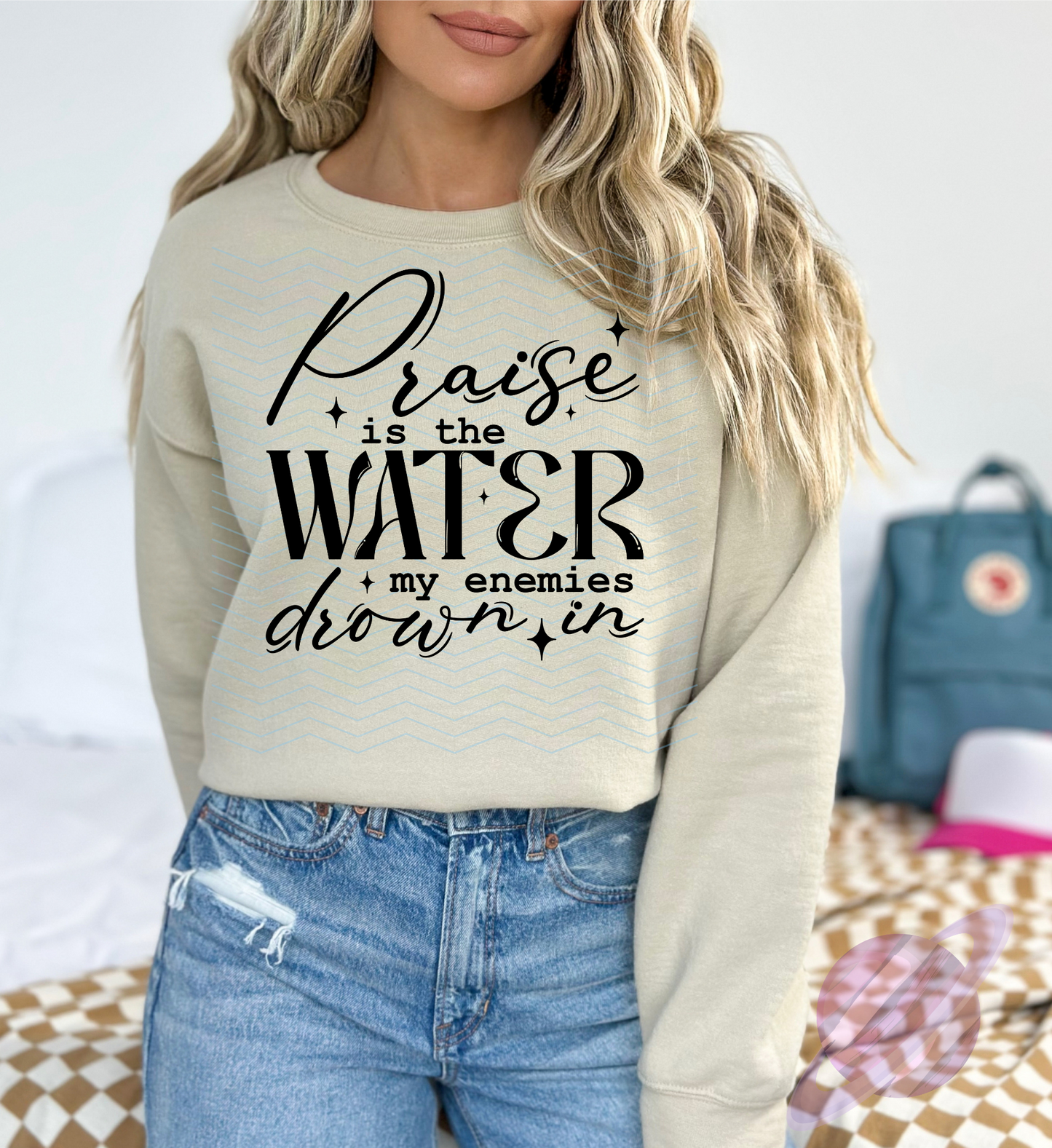 PRAISE IS THE WATER SWEATSHIRT