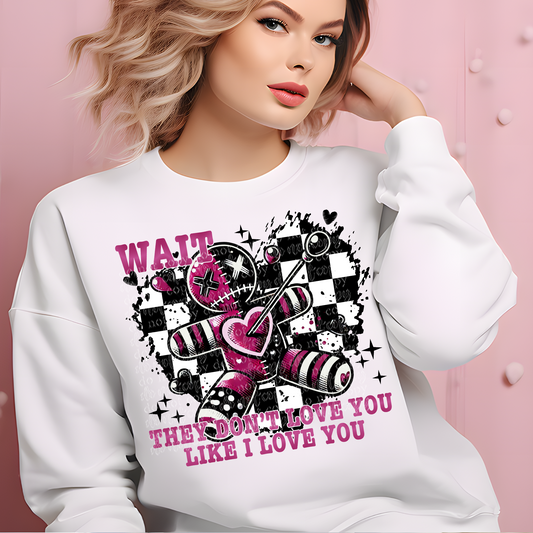 THEY DON'T LOVE YOU LIKE I LOVE YOU SWEATSHIRT